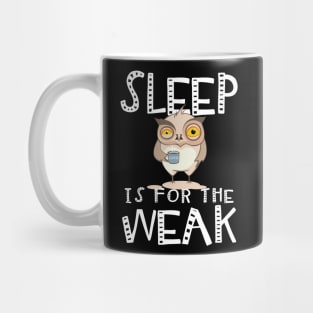 Sleep Is For The Weak. Coffee Lovers. Mug